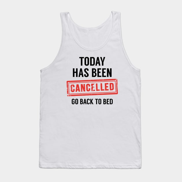 Today Has Been Cancelled Tank Top by LuckyFoxDesigns